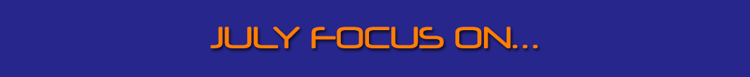 JULY FOCUS ON…